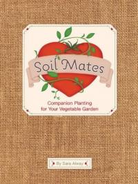 Book cover of Soil Mates - Companion Planting by Sara Alway